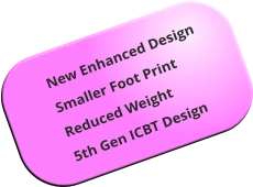 New Enhanced Design Smaller Foot Print Reduced Weight 5th Gen ICBT Design